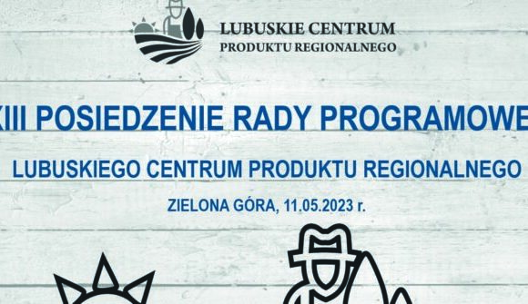 XIII Posiedzenie Rady Programowej Lubuskiego Centrum Produktu Regionalnego