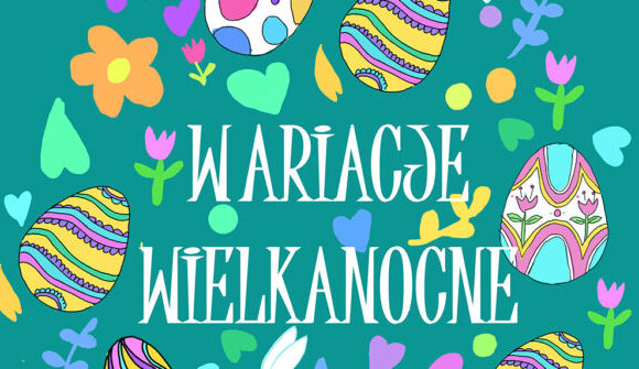 Ogłaszamy konkurs na ,,WARIACJE WIELKANOCNE”!