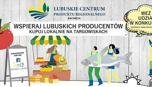 WSPIERAJ LUBUSKICH PRODUCENTÓW – KUPUJ LOKALNIE I WEŹ UDZIAŁ W KONKURSIE NA ULUBIONEGO PRODUCENTA LUBUSKIEGO