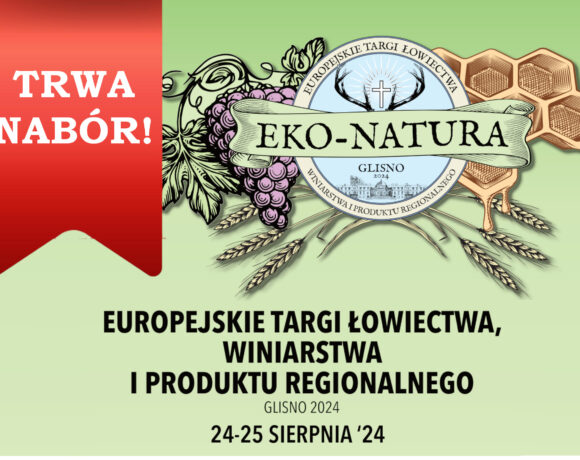 I edycja Europejskich Targów Łowiectwa, Winiarstwa i Produktu Regionalnego ,,EKO – NATURA” Glisno 2024