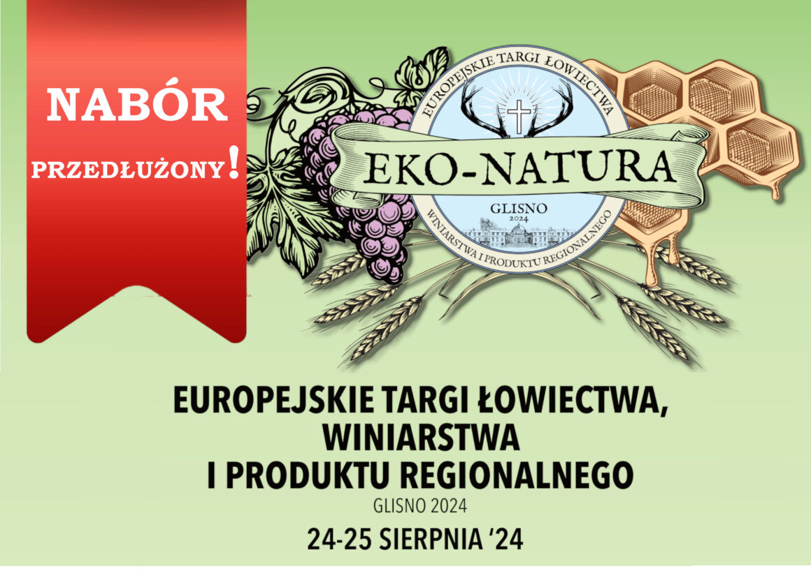 Nabór przedłużony! – I edycja Europejskich Targów Łowiectwa, Winiarstwa i Produktu Regionalnego ,,EKO – NATURA” Glisno 2024