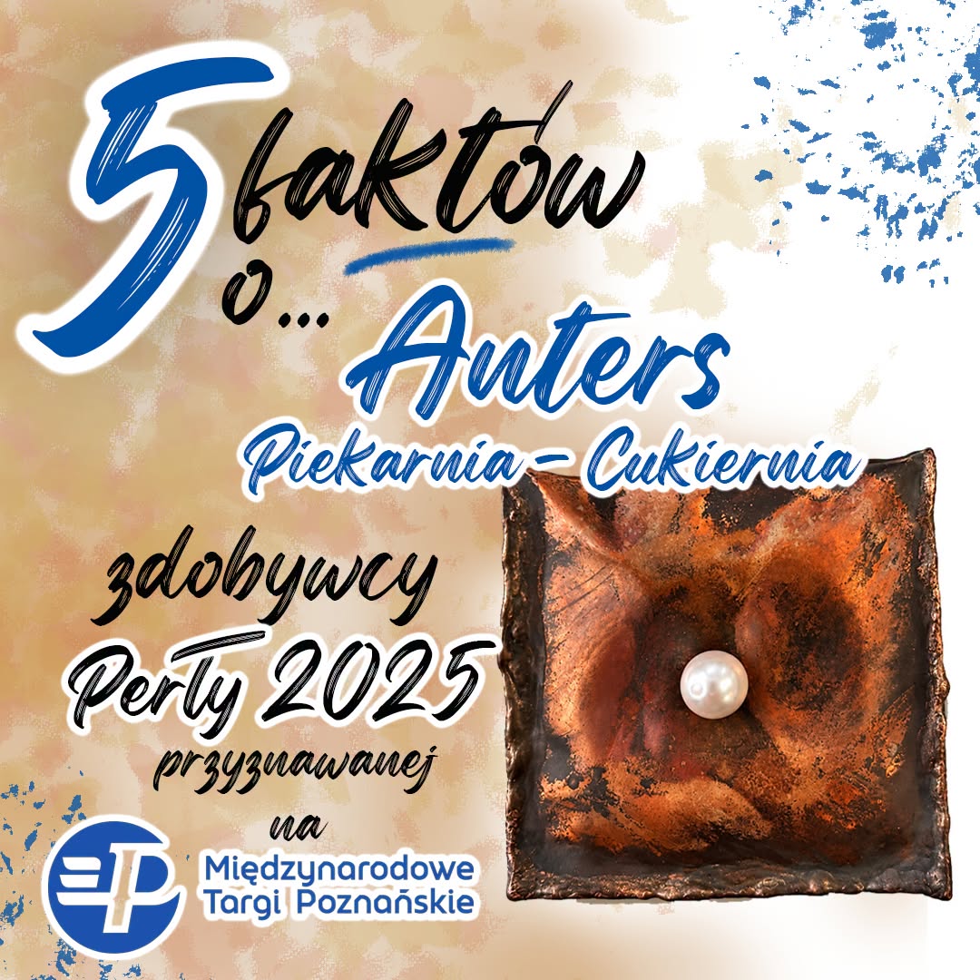 5 FAKTÓW O ZDOBYWCY PERŁY 2025 ANTERS Piekarnia-Cukiernia 5 FAKTÓW O ZDOBYWCY PERŁY 2025 ANTERS Piekarnia-Cukiernia