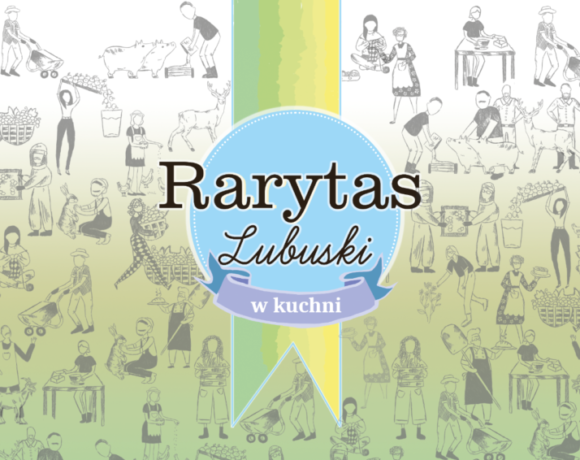 Już wkrótce rusza nasz kulinarny projekt „Rarytas lubuski w kuchni” 2026 Już wkrótce rusza nasz kulinarny projekt „Rarytas lubuski w kuchni” 2026